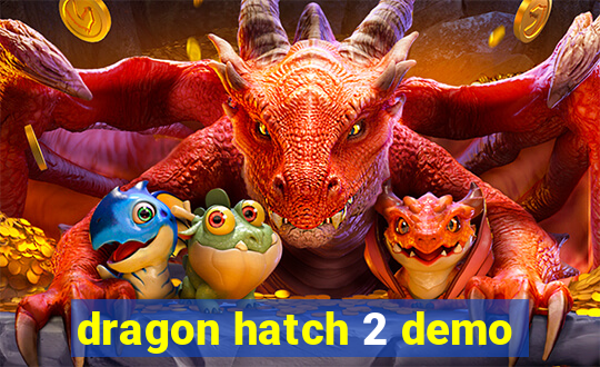 dragon hatch 2 demo